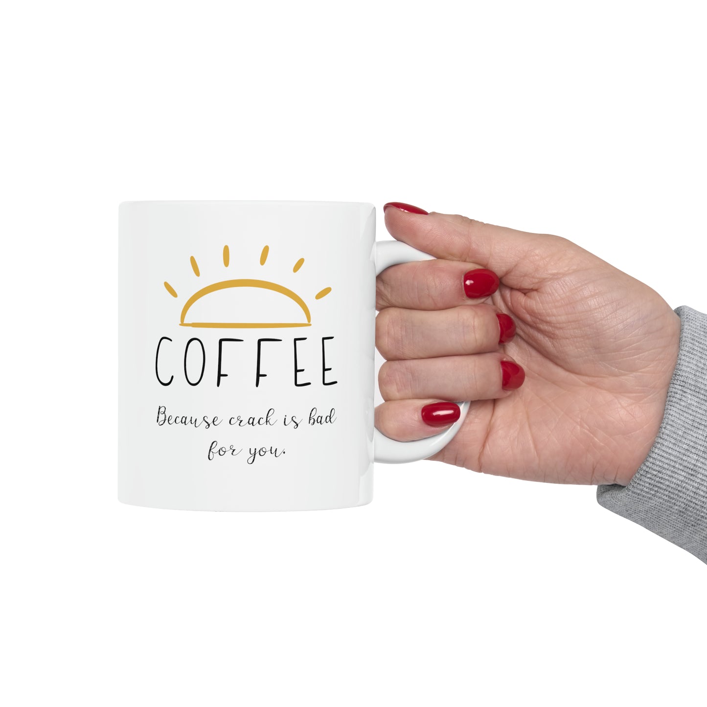 Coffee because crack is bad for you Ceramic Mug 11oz | Gift for coffee lovers | Funny Coffee Mug | Sarcastic Coffee Cup