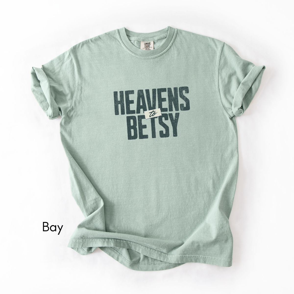 Heavens to Betsy | Unisex Garment-Dyed T-shirt | Southern Sayings Tshirt | Sarcastic Tee | Funny T-shirt