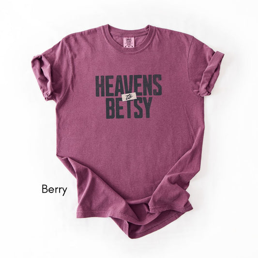 Heavens to Betsy | Unisex Garment-Dyed T-shirt | Southern Sayings Tshirt | Sarcastic Tee | Funny T-shirt
