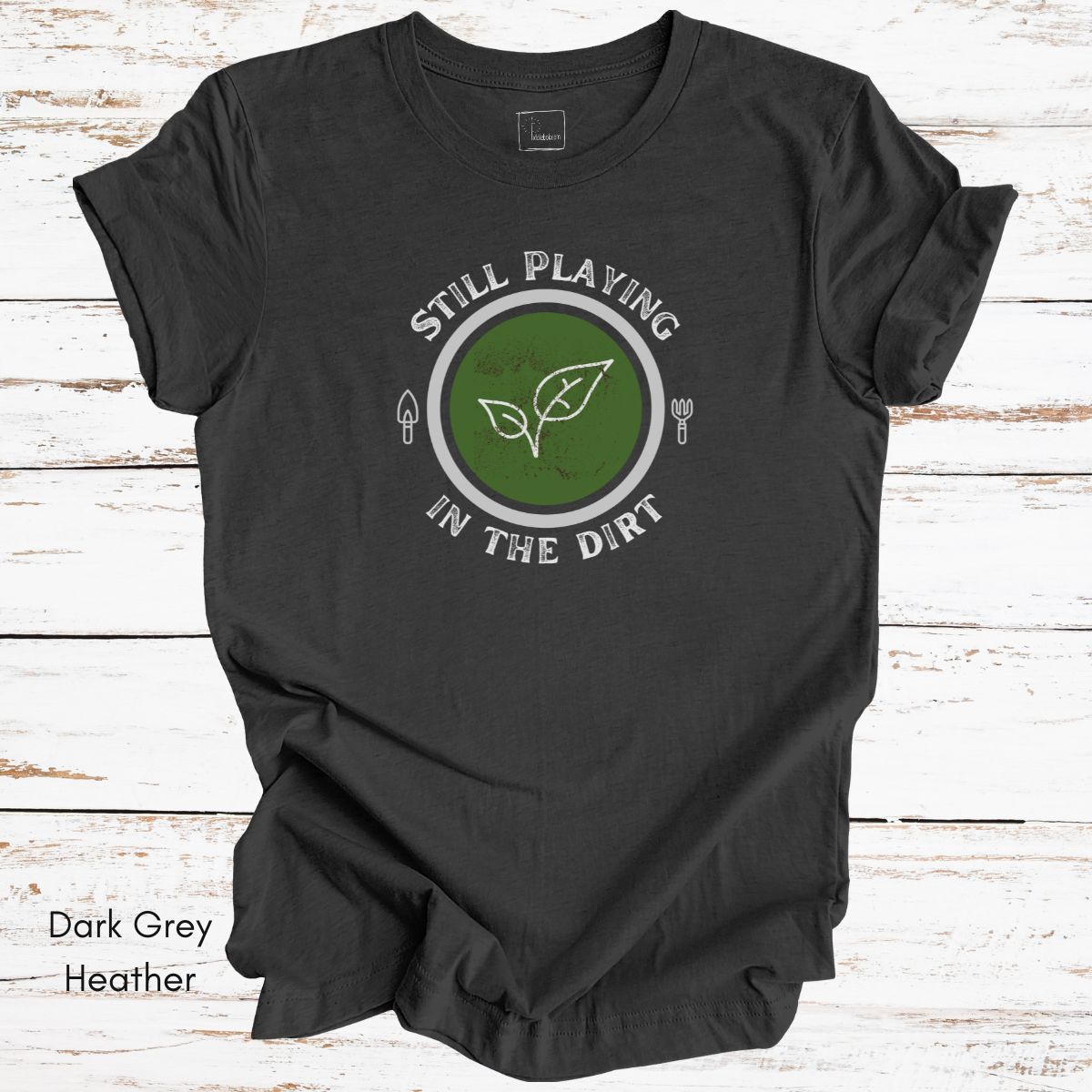 Still Playing in the Dirt Tee | Unisex Jersey Short Sleeve Tee | Funny Gardening Tee | Homesteading T-shirt | Gift for Gardener