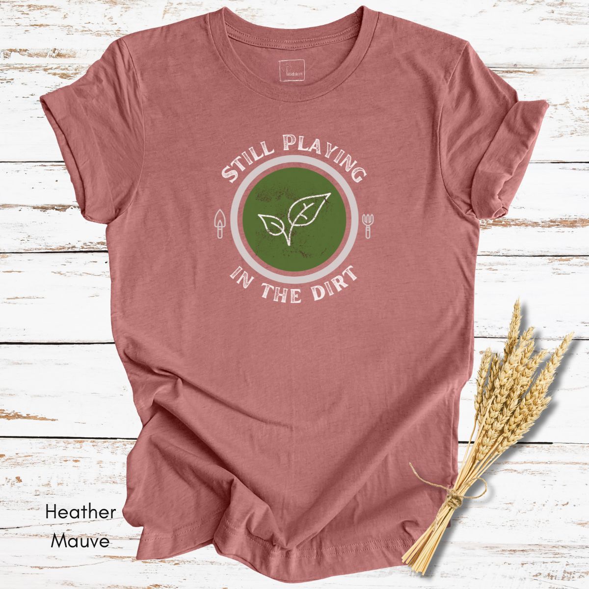 Still Playing in the Dirt Tee | Unisex Jersey Short Sleeve Tee | Funny Gardening Tee | Homesteading T-shirt | Gift for Gardener