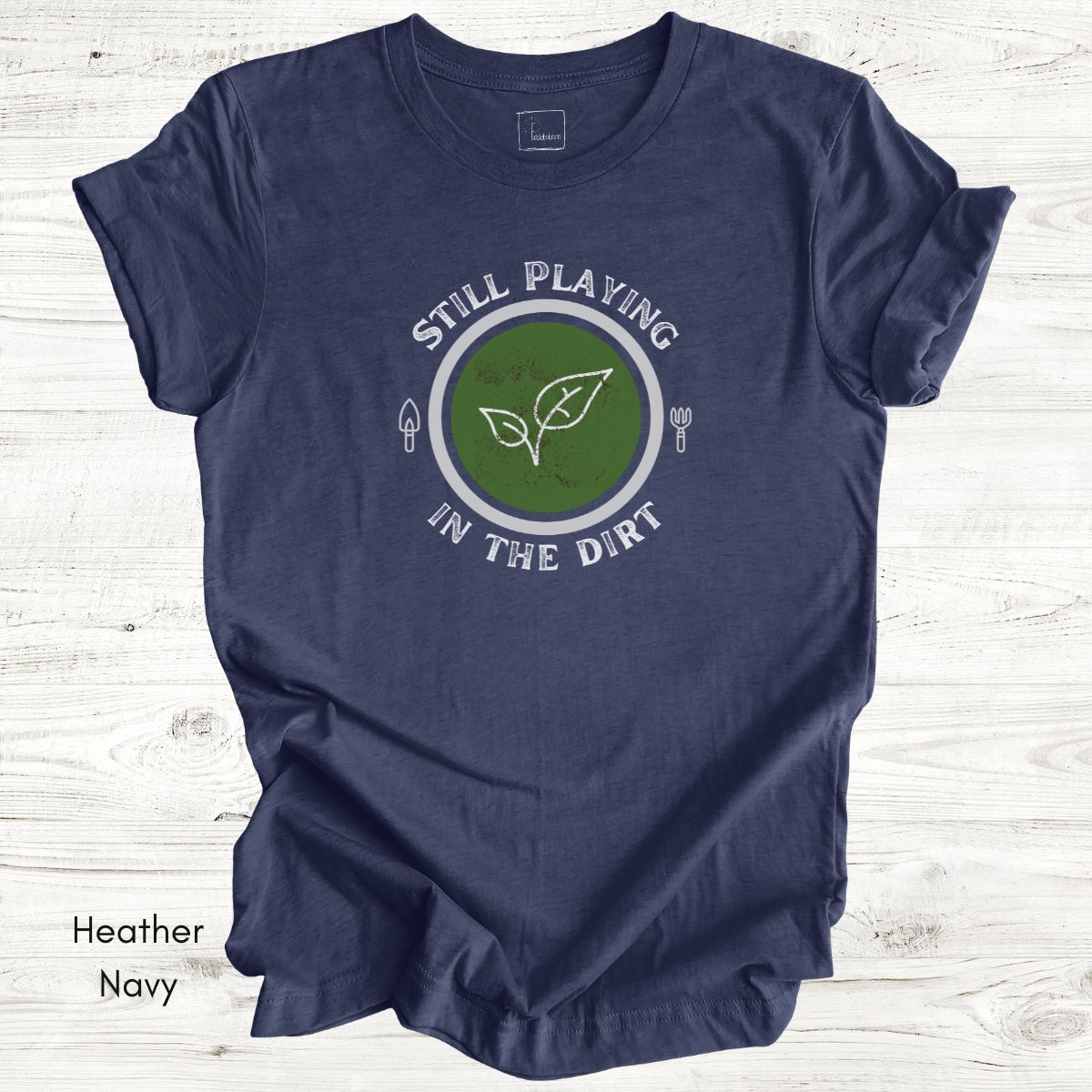 Still Playing in the Dirt Tee | Unisex Jersey Short Sleeve Tee | Funny Gardening Tee | Homesteading T-shirt | Gift for Gardener