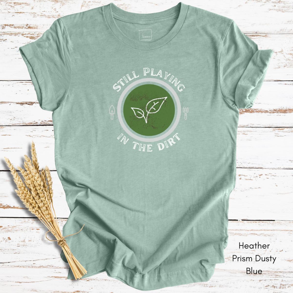 Still Playing in the Dirt Tee | Unisex Jersey Short Sleeve Tee | Funny Gardening Tee | Homesteading T-shirt | Gift for Gardener