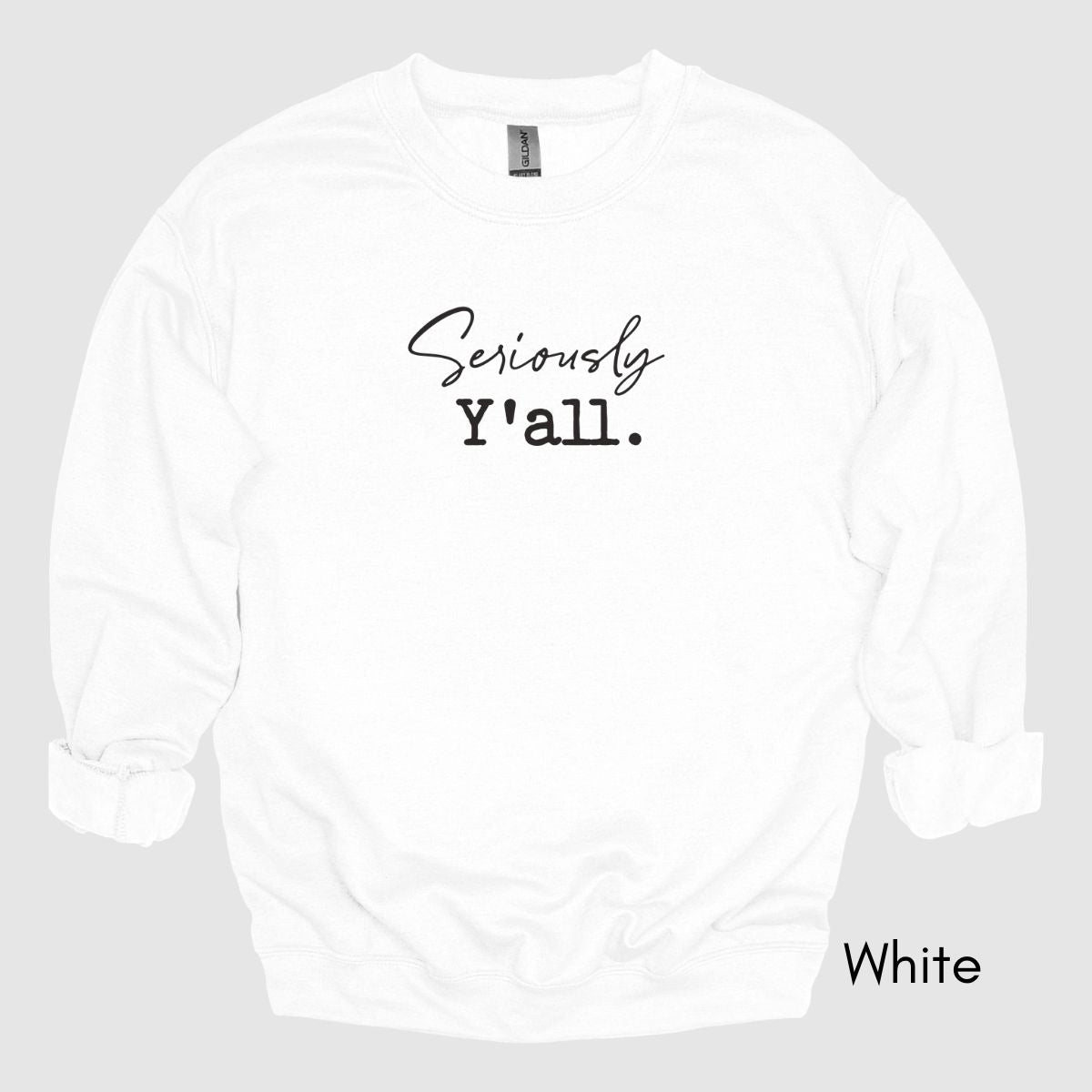 Seriously Y'all - Unisex Crewneck Sweatshirt | Funny Southern Saying shirt Sarcastic Sweatshirt Life in the South Sweatshirt