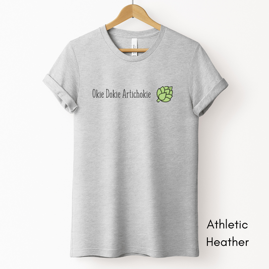 Okie Dokie Artichokie Tee | Short Sleeve Tee | Farmer's Market t-shirt| Funny Tshirt | Funny Saying T-shirt| Vegetable Tee