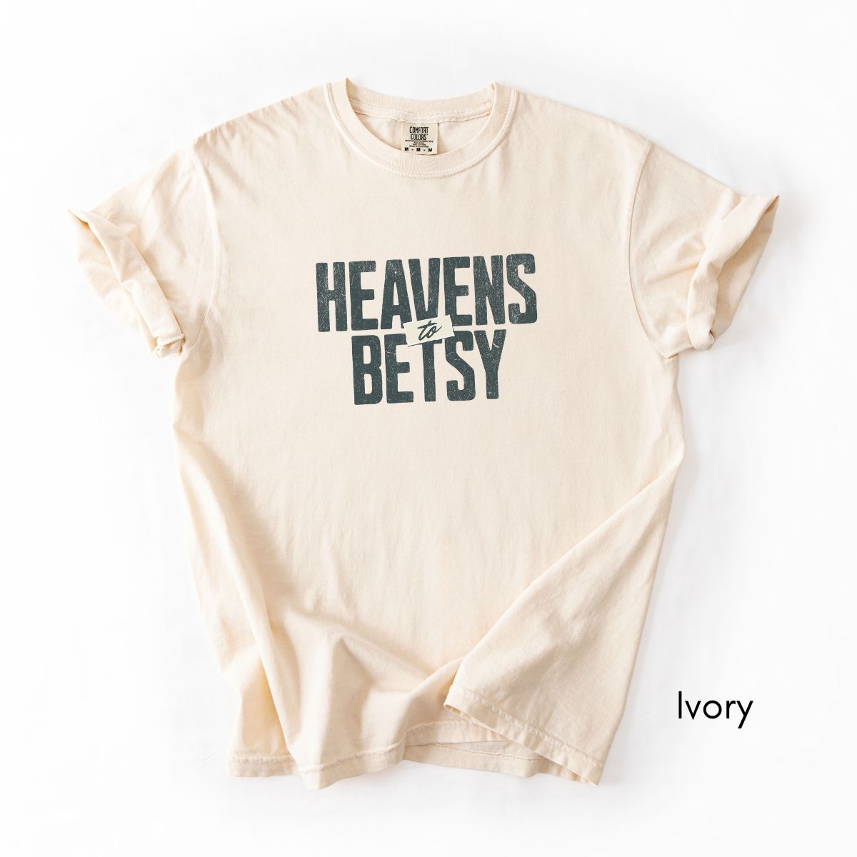 Heavens to Betsy | Unisex Garment-Dyed T-shirt | Southern Sayings Tshirt | Sarcastic Tee | Funny T-shirt