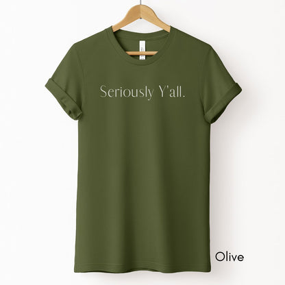 Seriously Y'all Tee | Unisex Jersey Short Sleeve Tee | Funny Southern Phrases Tee | Sarcastic Tee