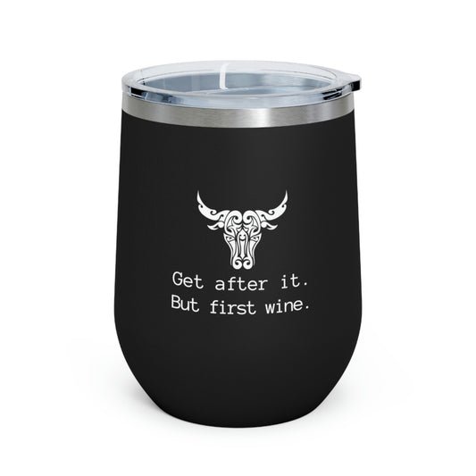 Get after it. But first wine | 12oz Insulated Wine Tumbler| Funny Motivational Cup | Bull/Cow Tumbler