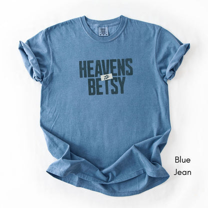 Heavens to Betsy | Unisex Garment-Dyed T-shirt | Southern Sayings Tshirt | Sarcastic Tee | Funny T-shirt