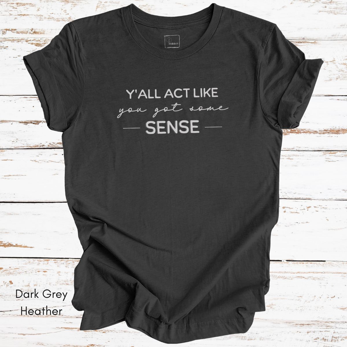 Ya'll Act Like You Got Some Sense Unisex Jersey Light weight t-hirt