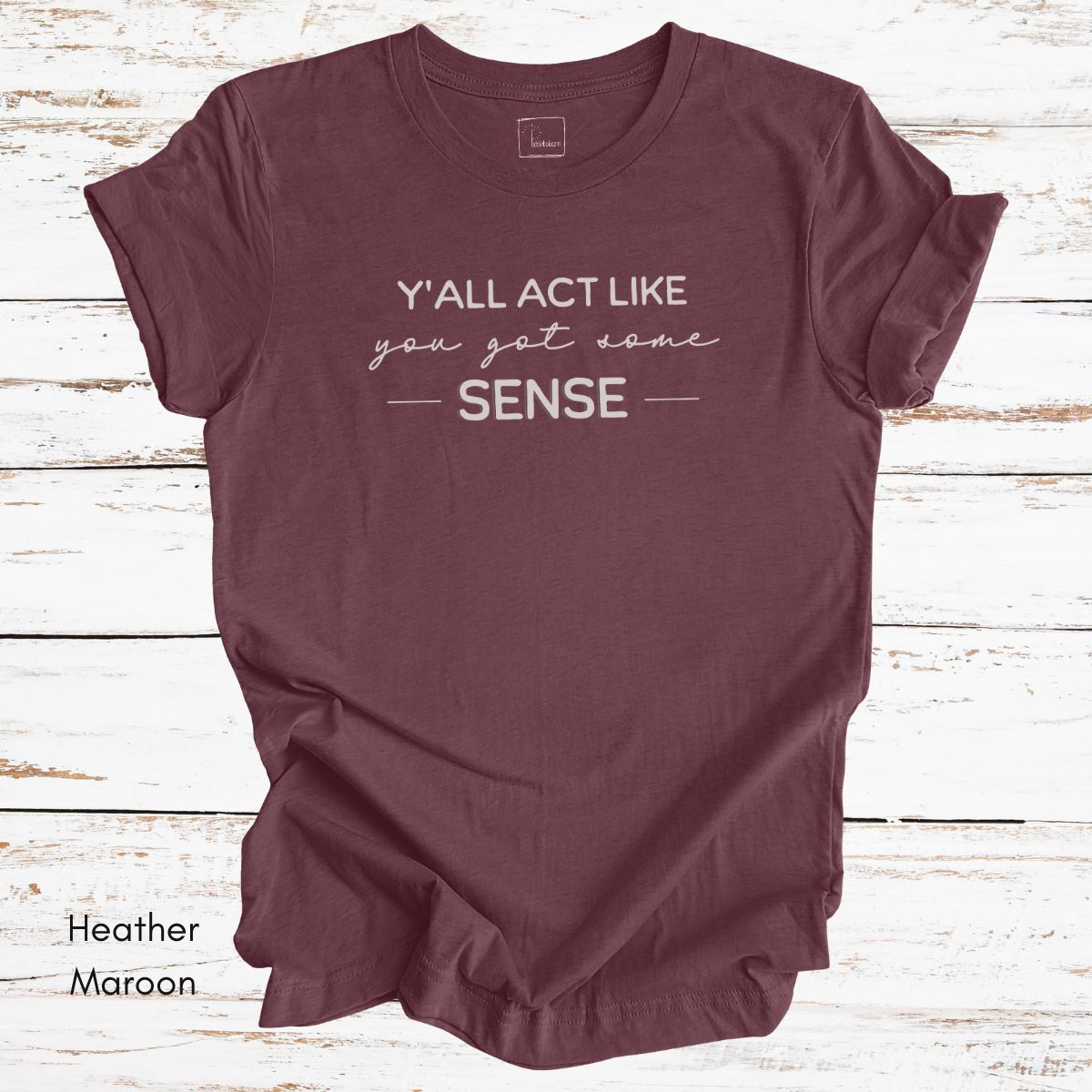 Ya'll Act Like You Got Some Sense Unisex Jersey Light weight t-hirt