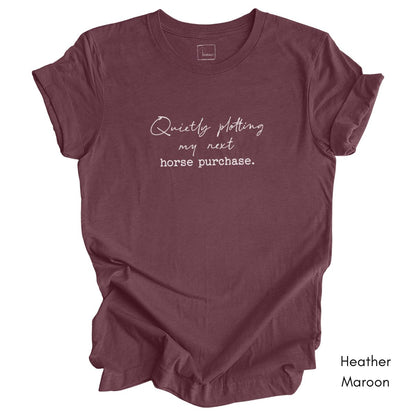 Quietly Plotting my Next Horse Purchase Unisex Jersey Light Weight Tshirt