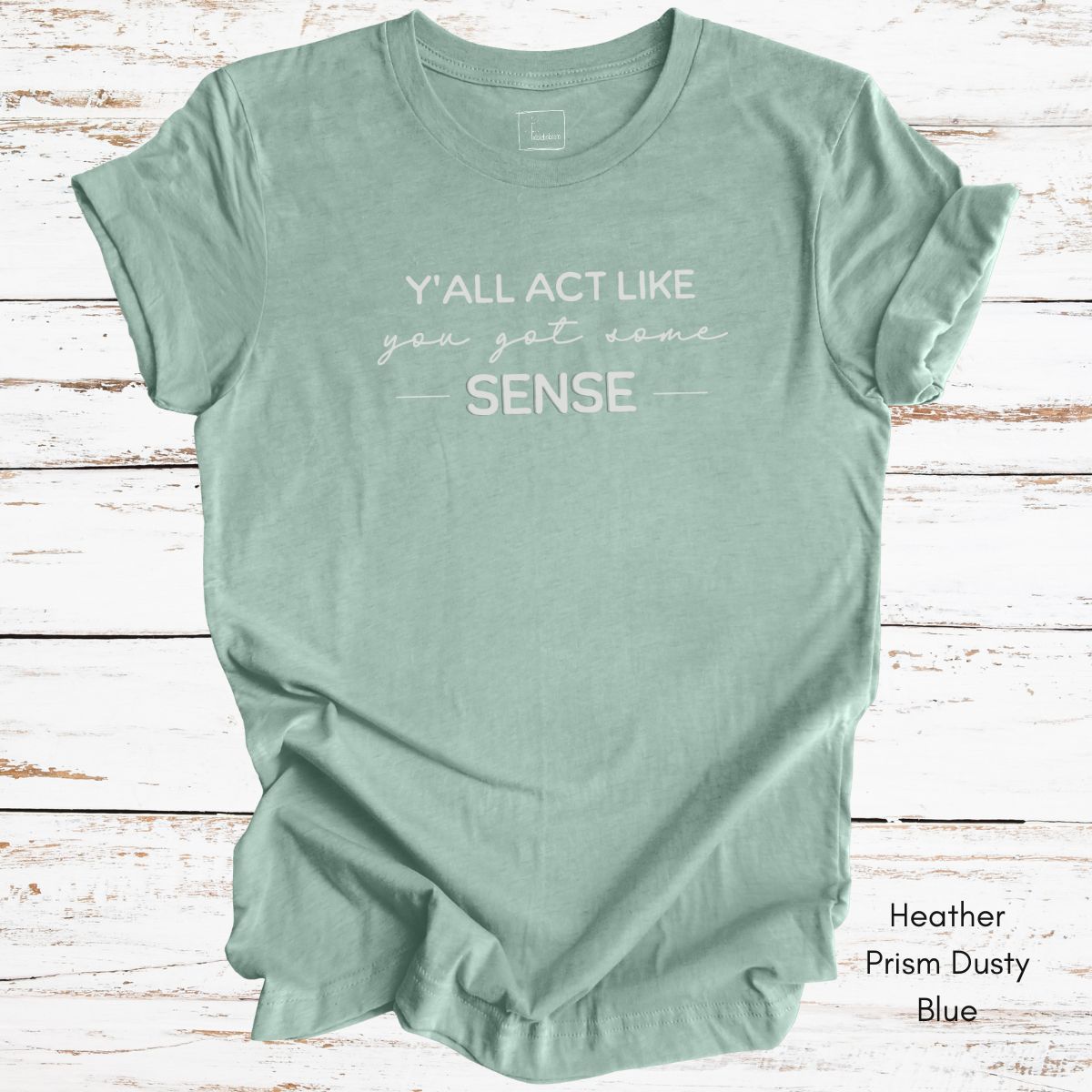 Ya'll Act Like You Got Some Sense Unisex Jersey Light weight t-hirt