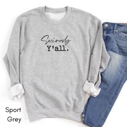 Seriously Y'all - Unisex Crewneck Sweatshirt