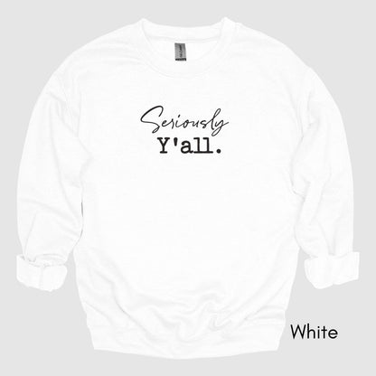 Seriously Y'all - Unisex Crewneck Sweatshirt