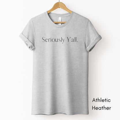 Seriously Y'all Tee | Unisex Jersey Short Sleeve Tee | Funny Southern Phrases Tee | Sarcastic Tee