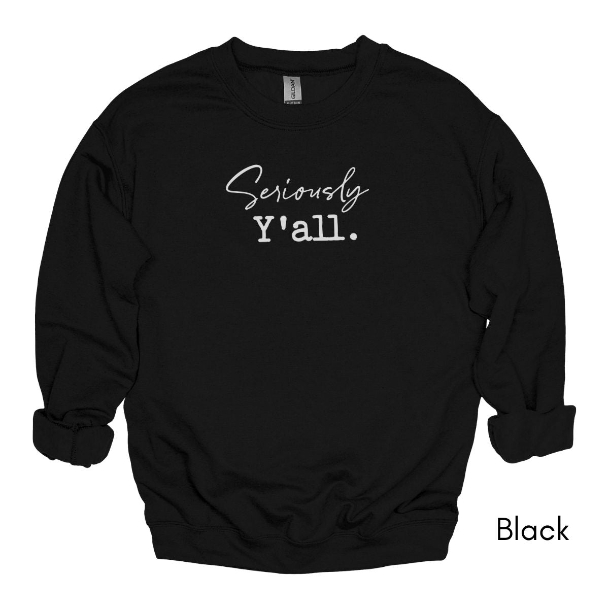 Seriously Y'all - Unisex Crewneck Sweatshirt | Funny Southern Saying shirt Sarcastic Sweatshirt Life in the South Sweatshirt