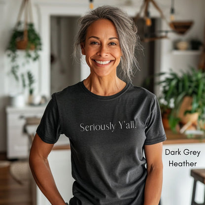 Seriously Y'all Tee | Unisex Jersey Short Sleeve Tee | Funny Southern Phrases Tee | Sarcastic Tee