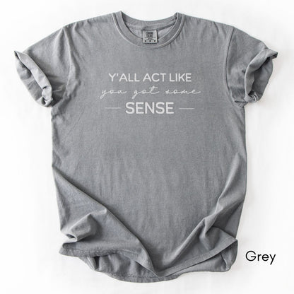 Y'all Act Like You Got Some Sense Unisex Garment-Dyed Midweight T-shirt