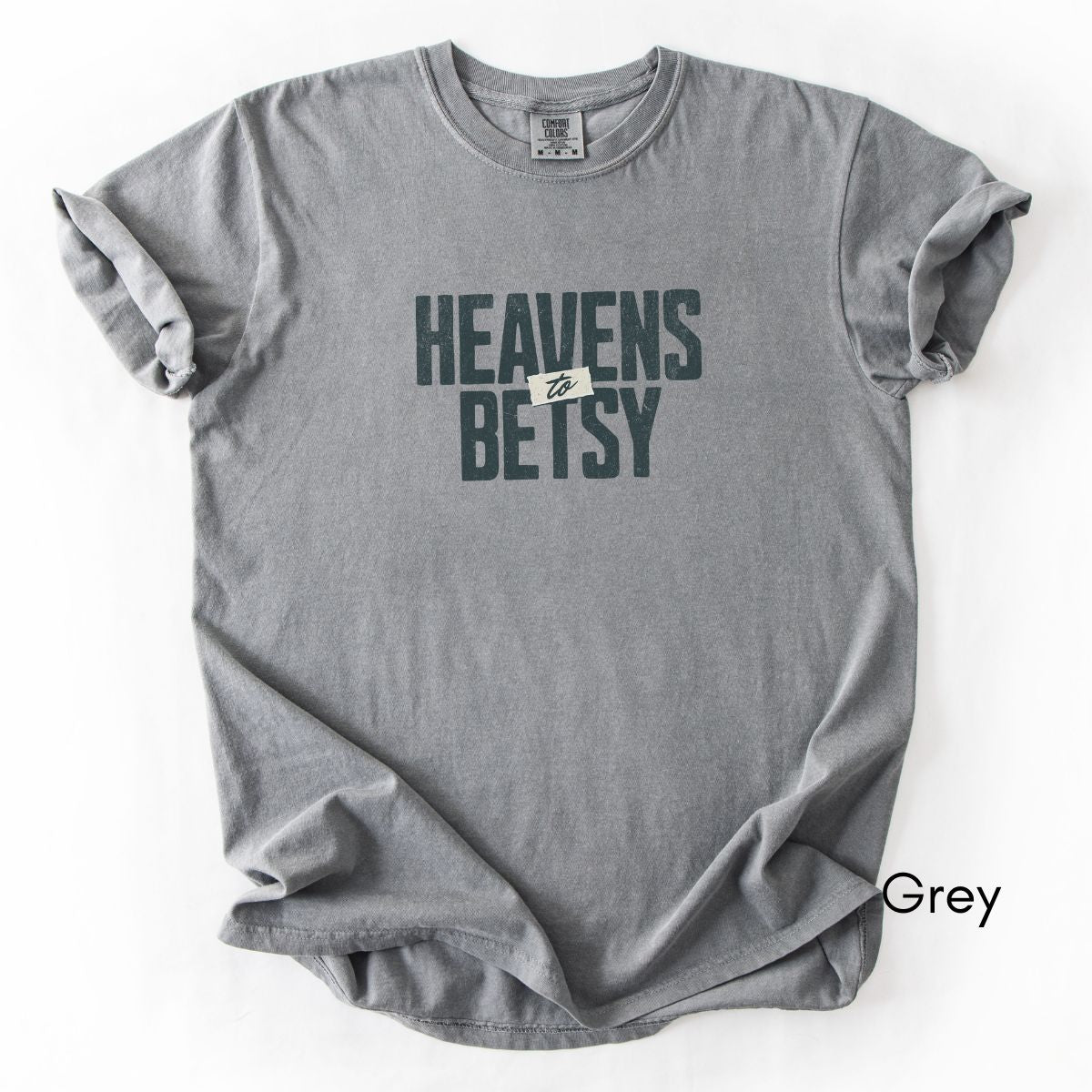 Heavens to Betsy | Unisex Garment-Dyed T-shirt | Southern Sayings Tshirt | Sarcastic Tee | Funny T-shirt