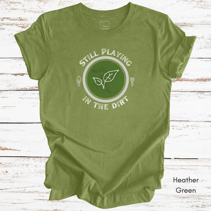 Still Playing in the Dirt Tee | Unisex Jersey Short Sleeve Tee | Funny Gardening Tee | Homesteading T-shirt | Gift for Gardener