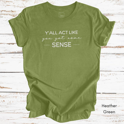Ya'll Act Like You Got Some Sense Unisex Jersey Light weight t-hirt