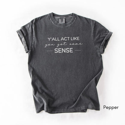 Y'all Act Like You Got Some Sense Unisex Garment-Dyed Midweight T-shirt
