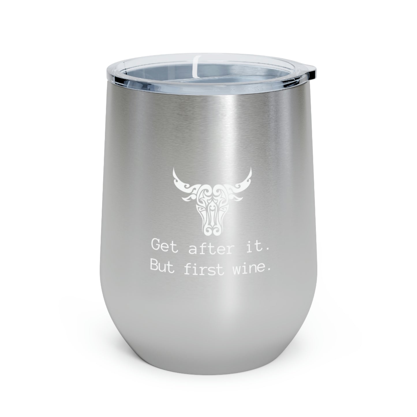 Get after it. But first wine | 12oz Insulated Wine Tumbler| Funny Motivational Cup | Bull/Cow Tumbler