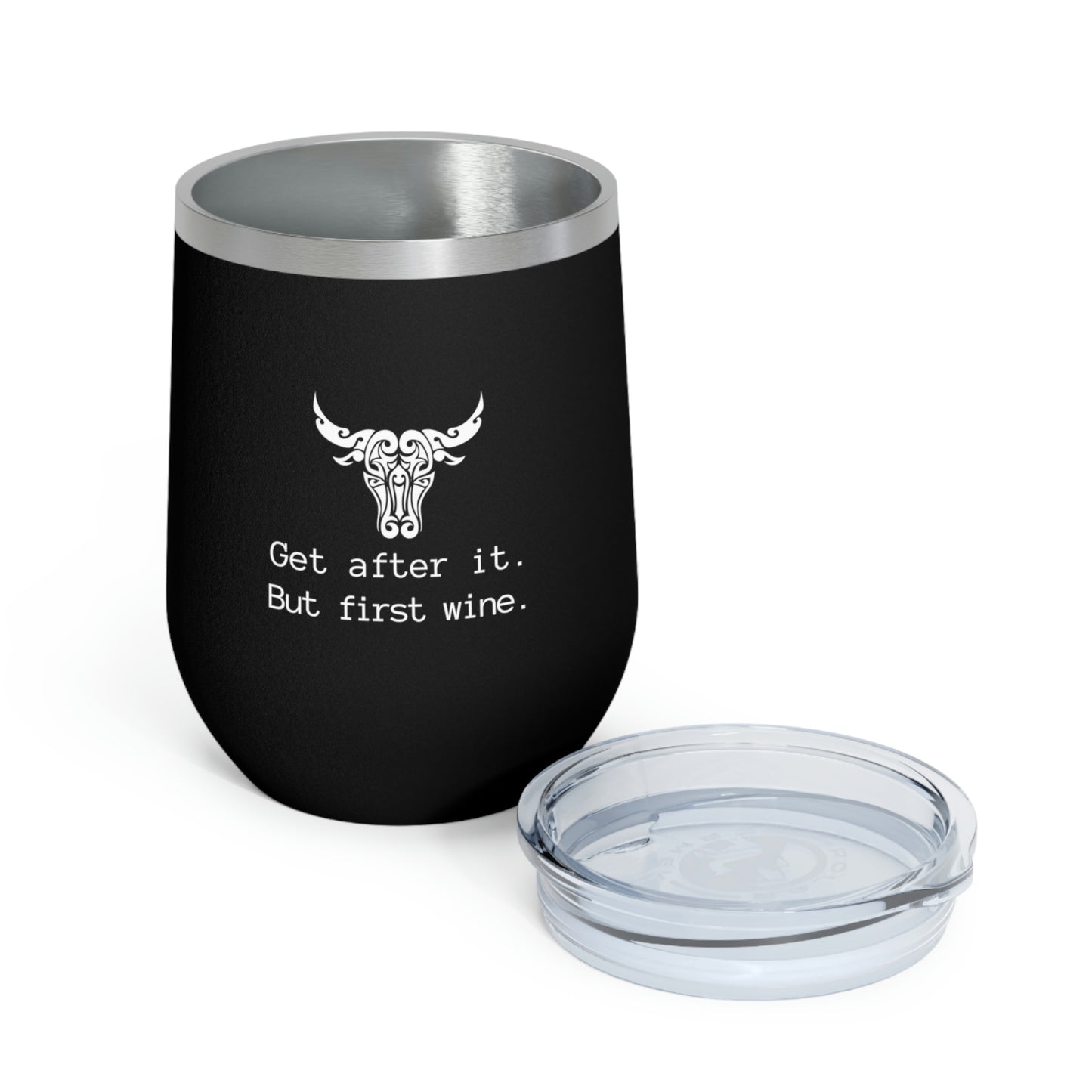 Get after it. But first wine | 12oz Insulated Wine Tumbler| Funny Motivational Cup | Bull/Cow Tumbler