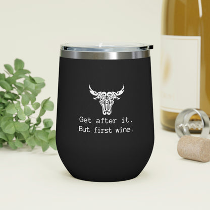 Get after it. But first wine | 12oz Insulated Wine Tumbler| Funny Motivational Cup | Bull/Cow Tumbler